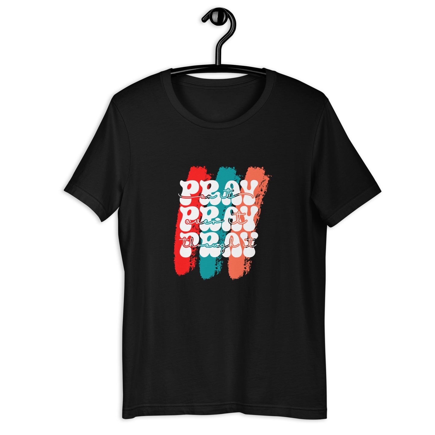 Pray On It, Pray over, Pray through It t-shirt